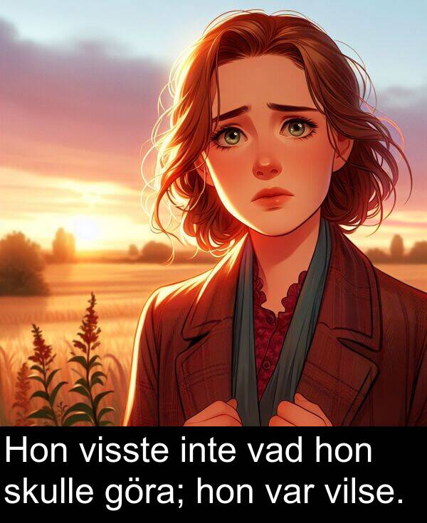 hon: Hon visste inte vad hon skulle göra; hon var vilse.