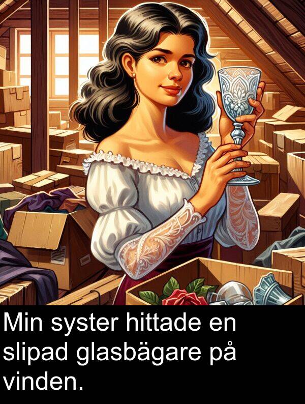 slipad: Min syster hittade en slipad glasbägare på vinden.