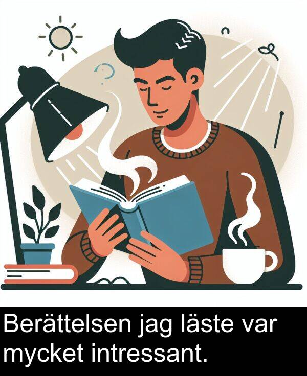 läste: Berättelsen jag läste var mycket intressant.