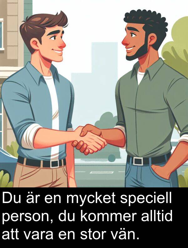 speciell: Du är en mycket speciell person, du kommer alltid att vara en stor vän.
