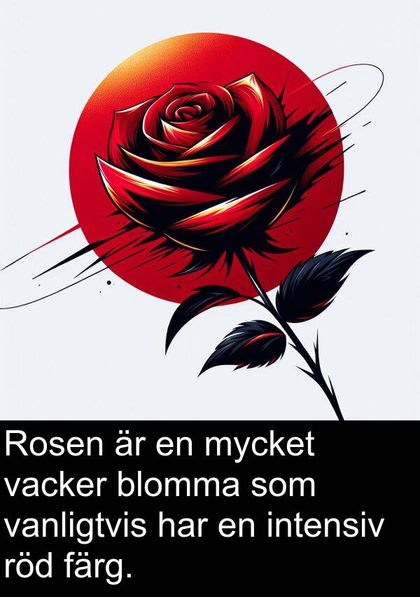 färg: Rosen är en mycket vacker blomma som vanligtvis har en intensiv röd färg.