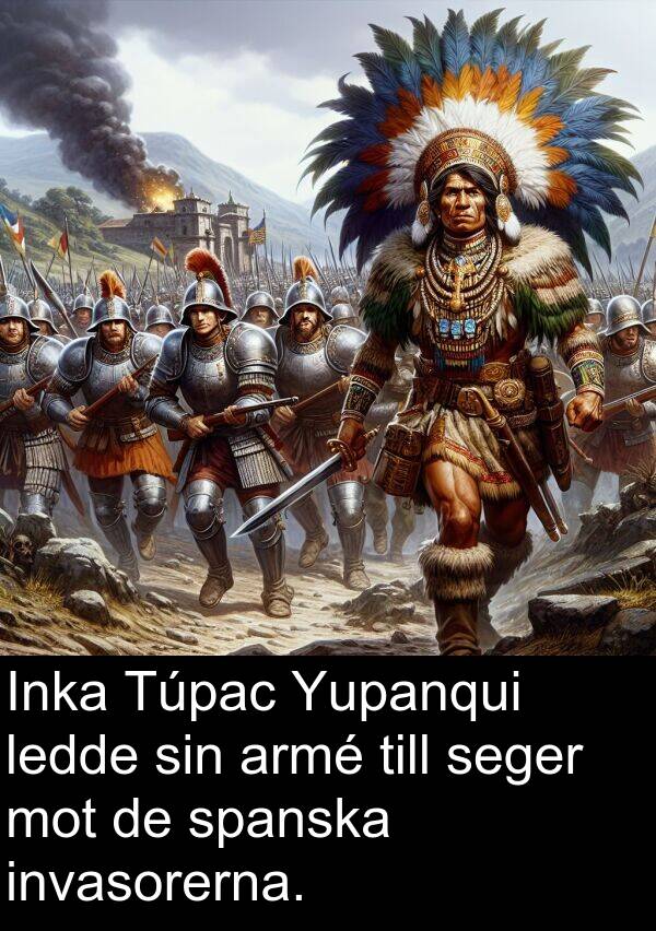 ledde: Inka Túpac Yupanqui ledde sin armé till seger mot de spanska invasorerna.