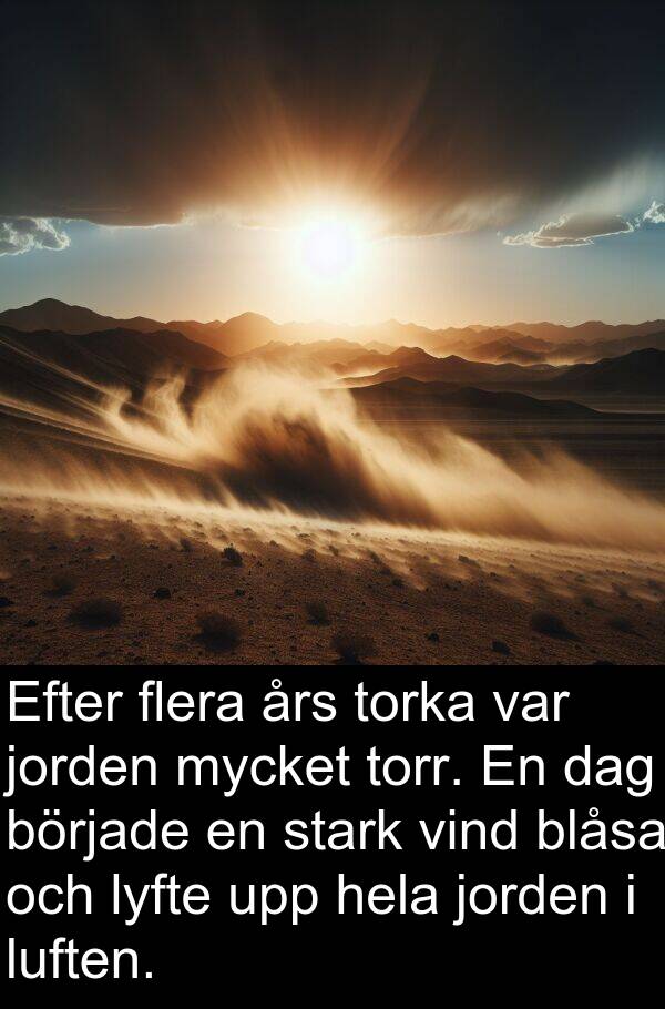 års: Efter flera års torka var jorden mycket torr. En dag började en stark vind blåsa och lyfte upp hela jorden i luften.