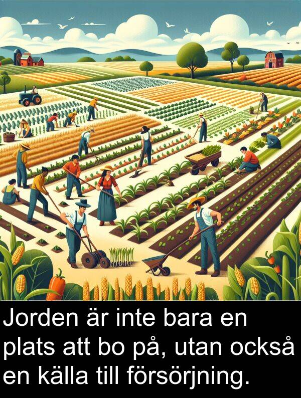också: Jorden är inte bara en plats att bo på, utan också en källa till försörjning.