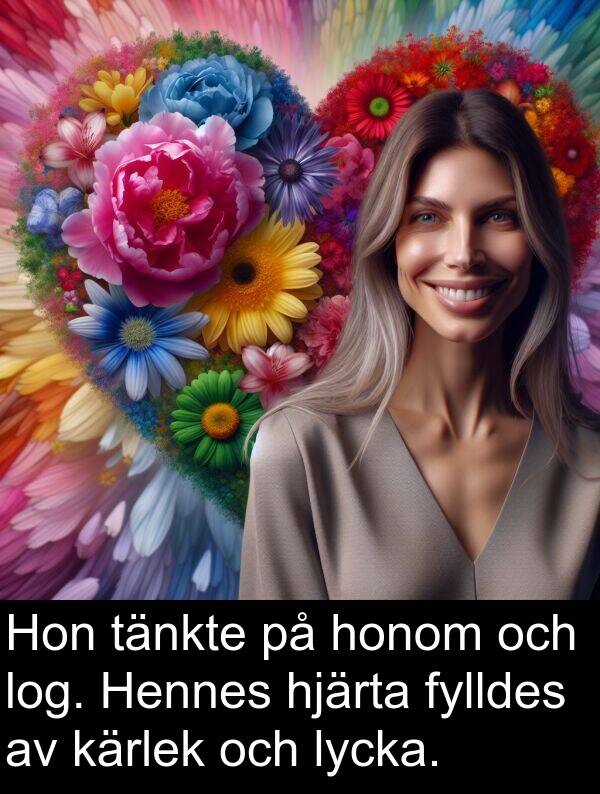honom: Hon tänkte på honom och log. Hennes hjärta fylldes av kärlek och lycka.