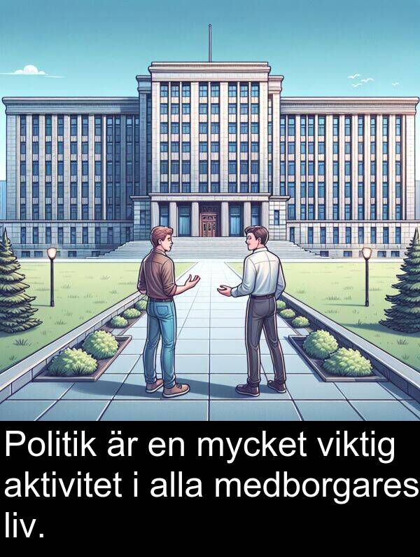 viktig: Politik är en mycket viktig aktivitet i alla medborgares liv.