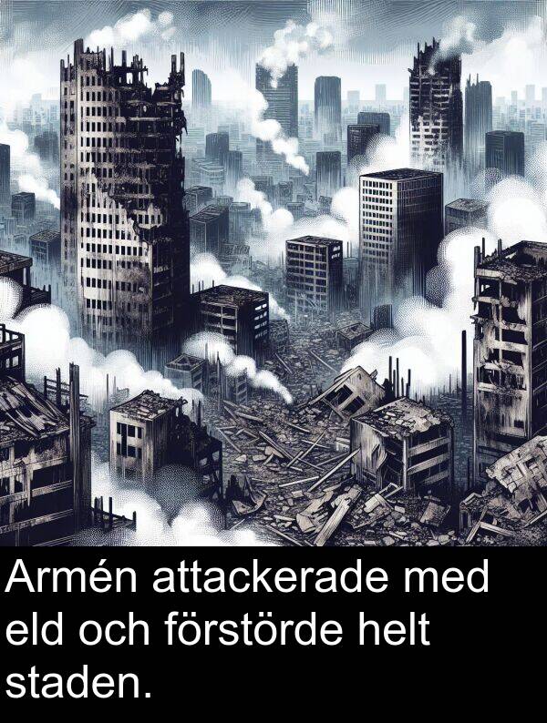 förstörde: Armén attackerade med eld och förstörde helt staden.