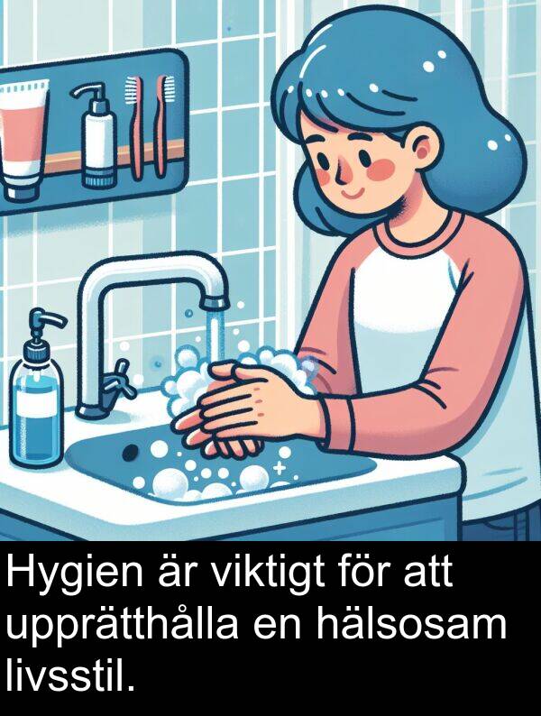 viktigt: Hygien är viktigt för att upprätthålla en hälsosam livsstil.