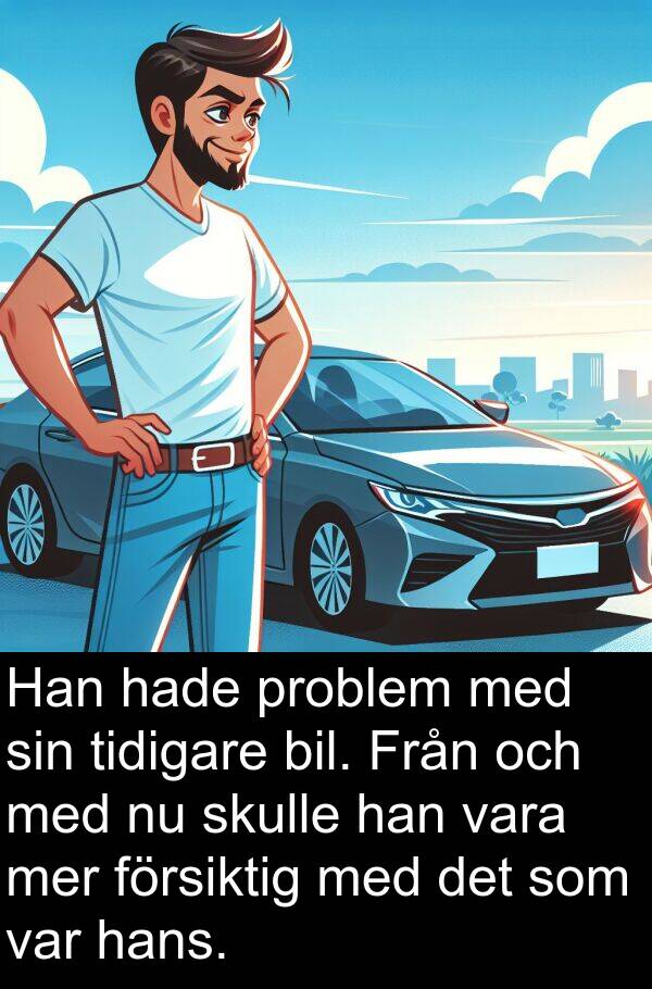 försiktig: Han hade problem med sin tidigare bil. Från och med nu skulle han vara mer försiktig med det som var hans.