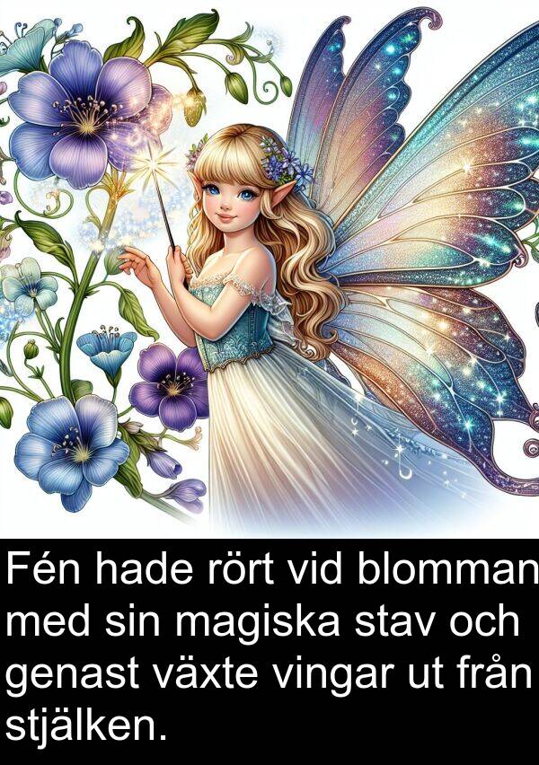 magiska: Fén hade rört vid blomman med sin magiska stav och genast växte vingar ut från stjälken.