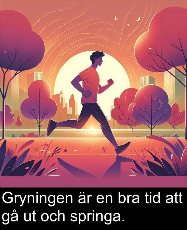 springa: Gryningen är en bra tid att gå ut och springa.