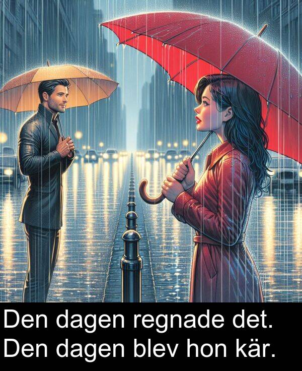 hon: Den dagen regnade det. Den dagen blev hon kär.