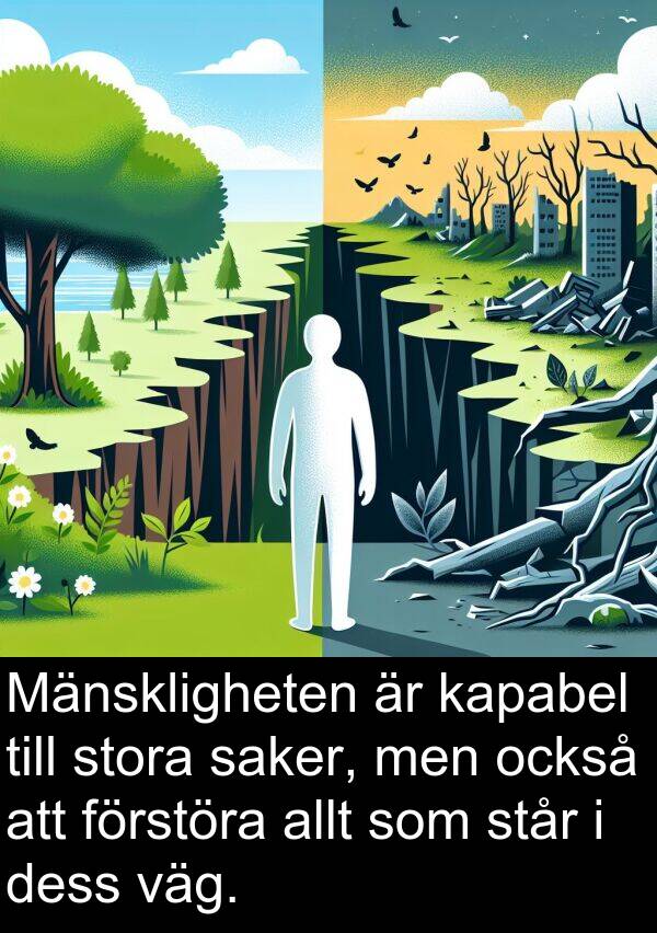 väg: Mänskligheten är kapabel till stora saker, men också att förstöra allt som står i dess väg.