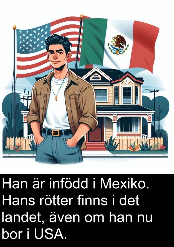 landet: Han är infödd i Mexiko. Hans rötter finns i det landet, även om han nu bor i USA.