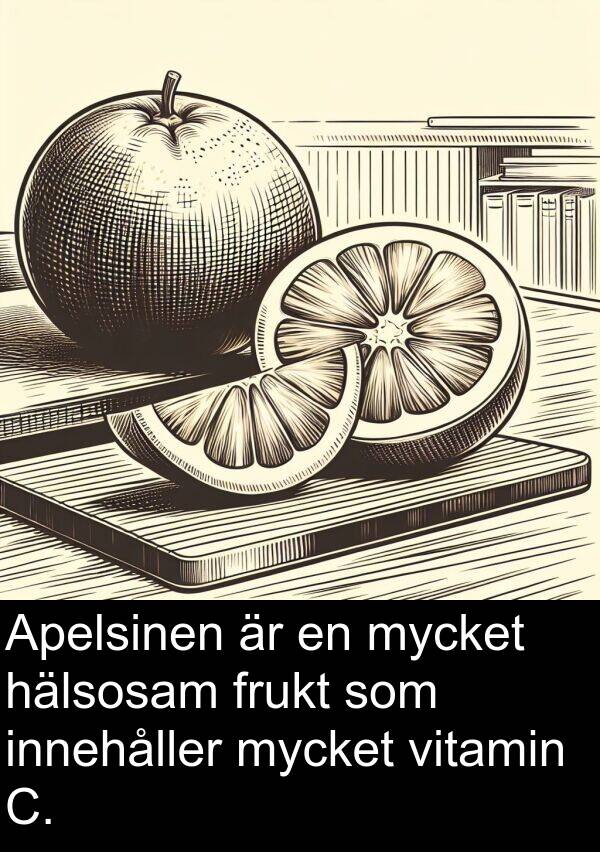 innehåller: Apelsinen är en mycket hälsosam frukt som innehåller mycket vitamin C.
