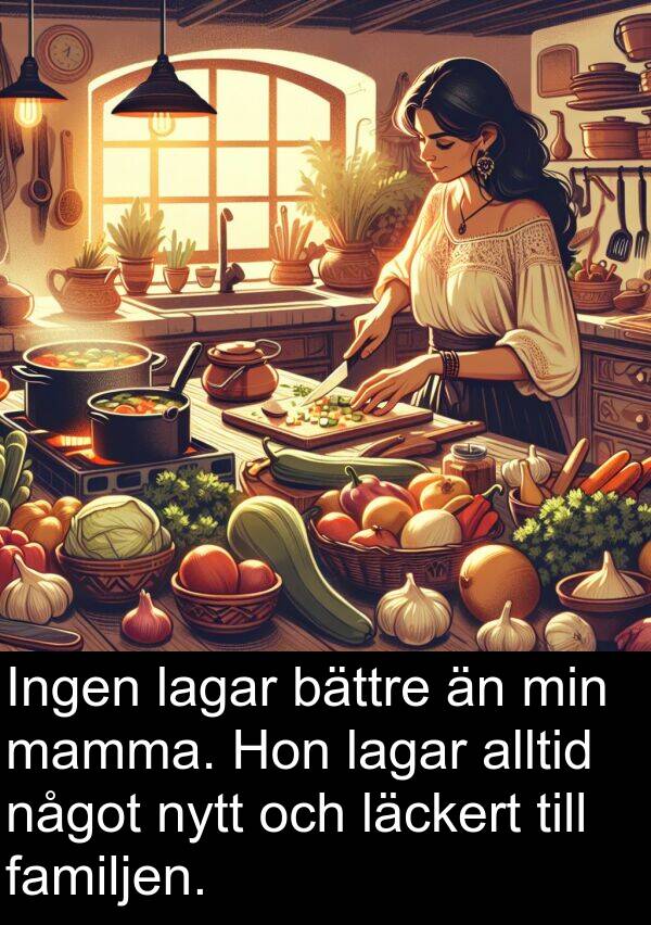 familjen: Ingen lagar bättre än min mamma. Hon lagar alltid något nytt och läckert till familjen.