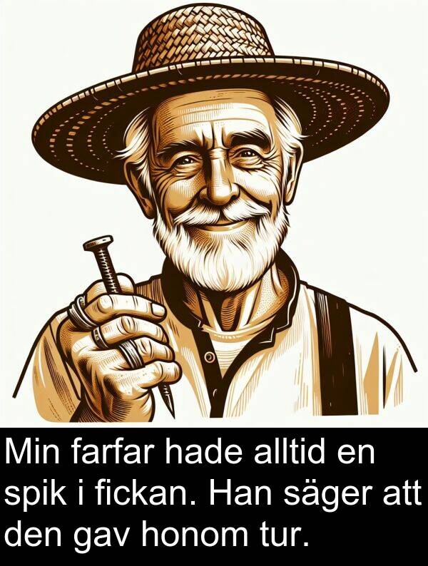 honom: Min farfar hade alltid en spik i fickan. Han säger att den gav honom tur.