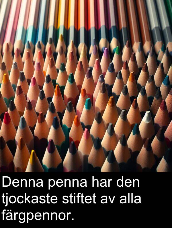 alla: Denna penna har den tjockaste stiftet av alla färgpennor.