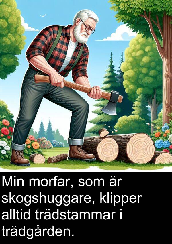 trädstammar: Min morfar, som är skogshuggare, klipper alltid trädstammar i trädgården.