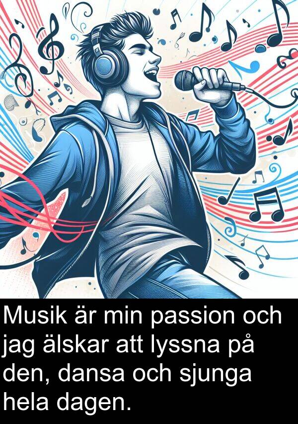 dansa: Musik är min passion och jag älskar att lyssna på den, dansa och sjunga hela dagen.