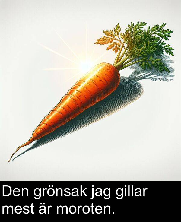 gillar: Den grönsak jag gillar mest är moroten.