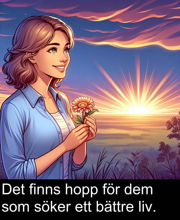 hopp: Det finns hopp för dem som söker ett bättre liv.