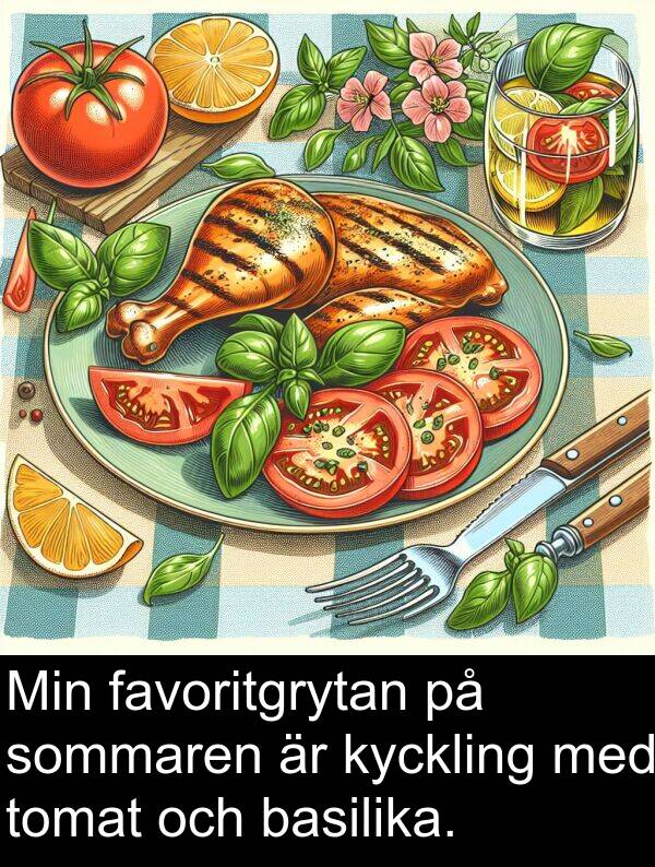 sommaren: Min favoritgrytan på sommaren är kyckling med tomat och basilika.