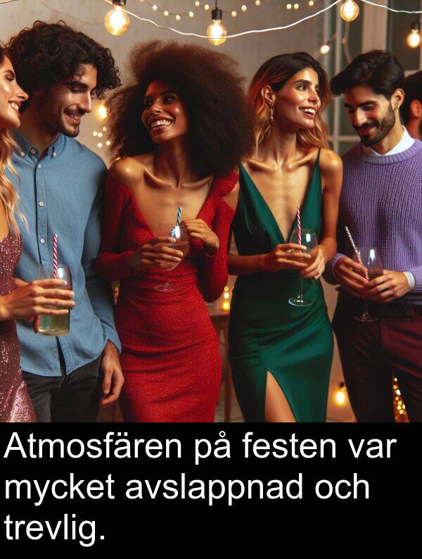 trevlig: Atmosfären på festen var mycket avslappnad och trevlig.