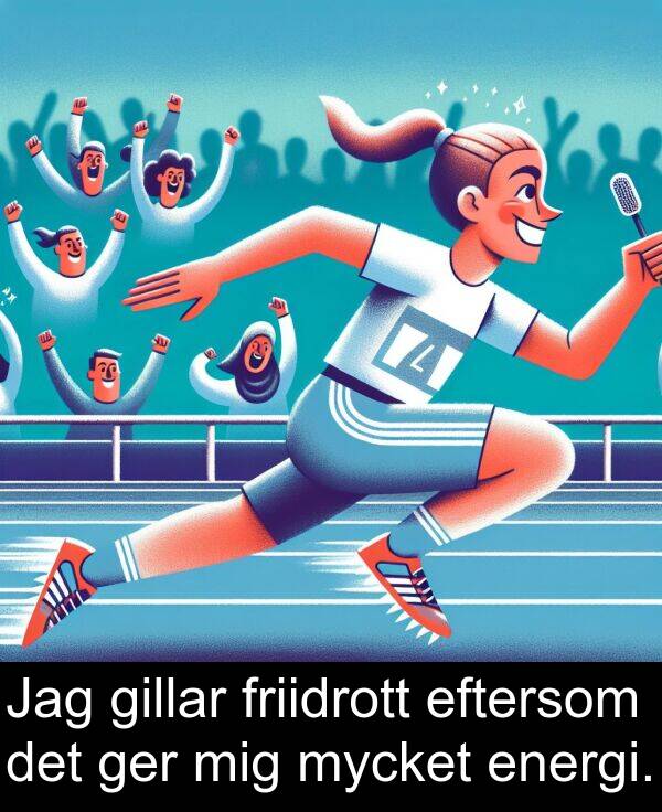 eftersom: Jag gillar friidrott eftersom det ger mig mycket energi.