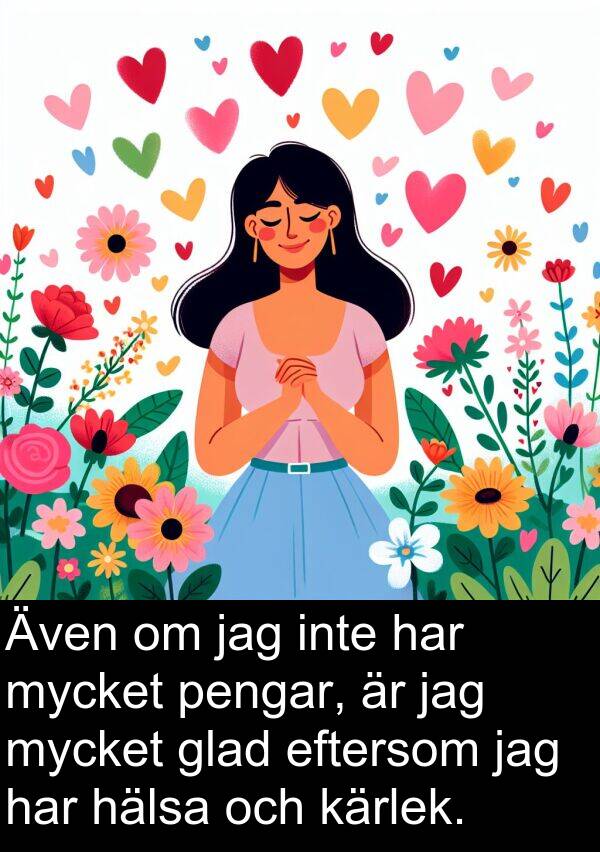 eftersom: Även om jag inte har mycket pengar, är jag mycket glad eftersom jag har hälsa och kärlek.
