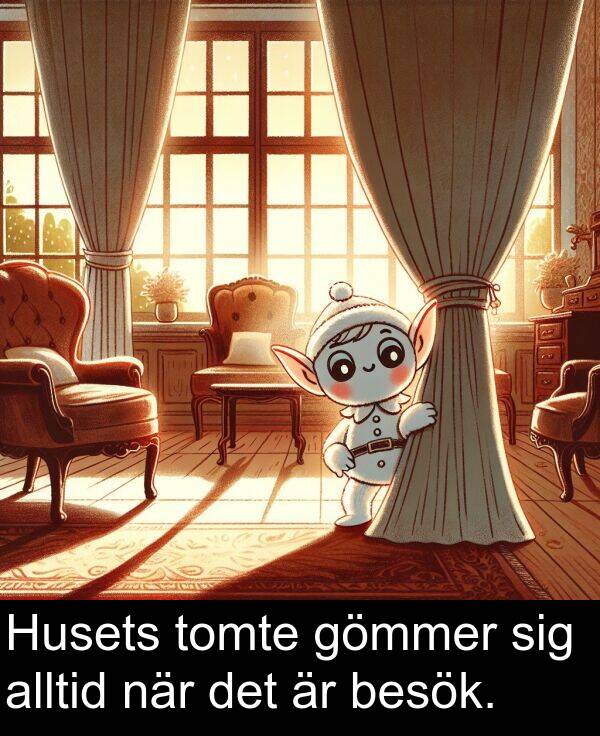 sig: Husets tomte gömmer sig alltid när det är besök.