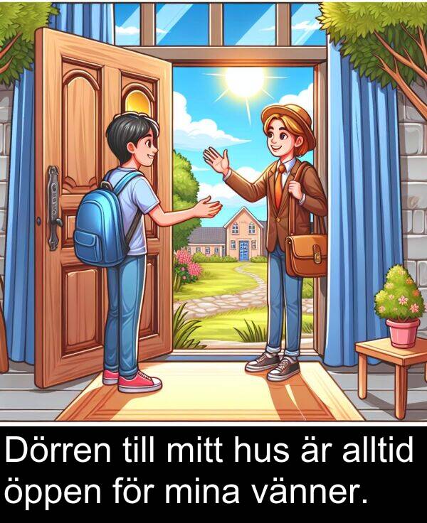 öppen: Dörren till mitt hus är alltid öppen för mina vänner.