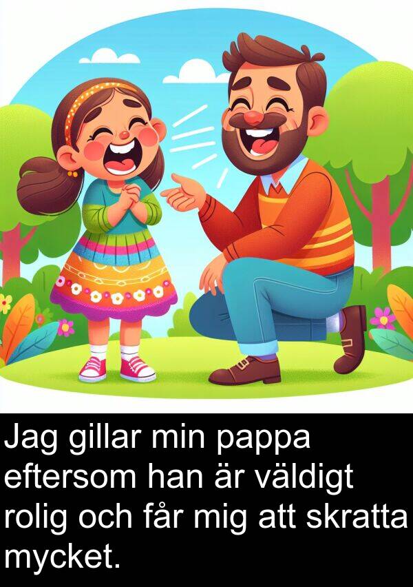 får: Jag gillar min pappa eftersom han är väldigt rolig och får mig att skratta mycket.