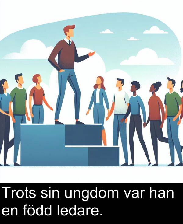 ungdom: Trots sin ungdom var han en född ledare.