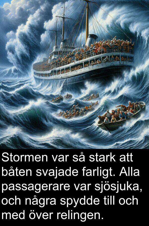 några: Stormen var så stark att båten svajade farligt. Alla passagerare var sjösjuka, och några spydde till och med över relingen.