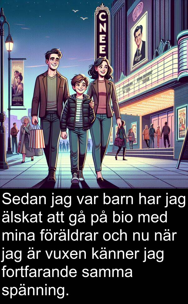 älskat: Sedan jag var barn har jag älskat att gå på bio med mina föräldrar och nu när jag är vuxen känner jag fortfarande samma spänning.