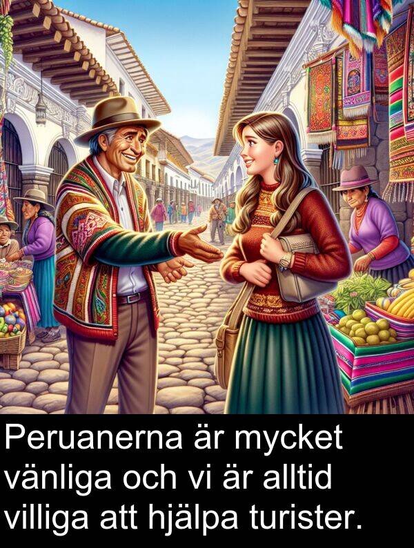 villiga: Peruanerna är mycket vänliga och vi är alltid villiga att hjälpa turister.