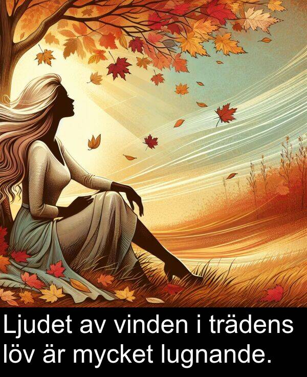 löv: Ljudet av vinden i trädens löv är mycket lugnande.