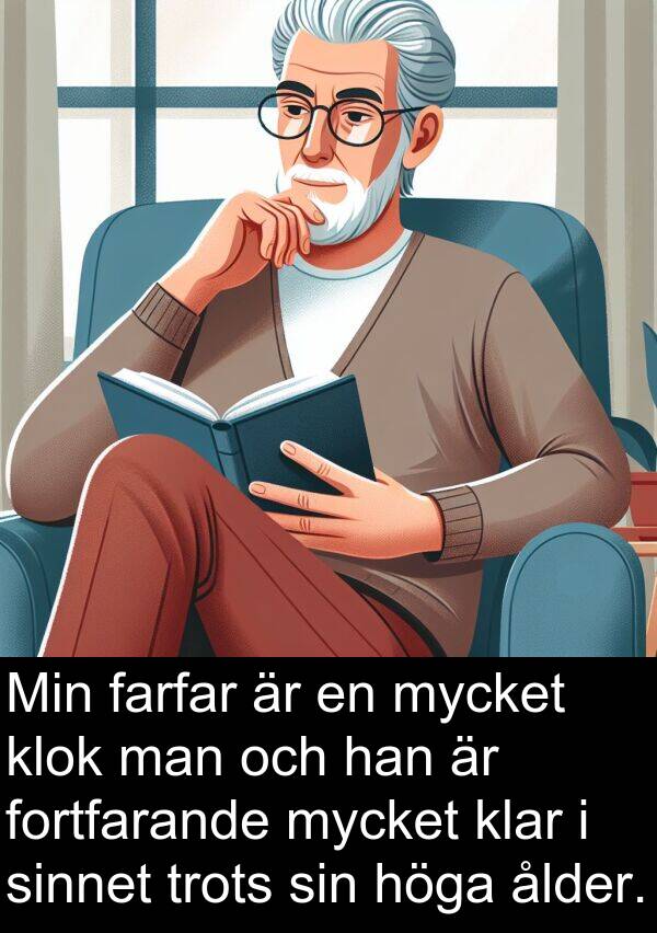 ålder: Min farfar är en mycket klok man och han är fortfarande mycket klar i sinnet trots sin höga ålder.