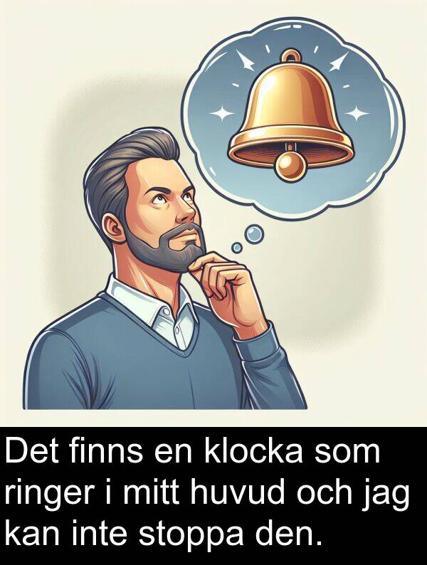 huvud: Det finns en klocka som ringer i mitt huvud och jag kan inte stoppa den.