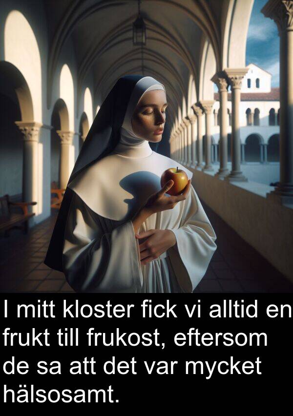 kloster: I mitt kloster fick vi alltid en frukt till frukost, eftersom de sa att det var mycket hälsosamt.
