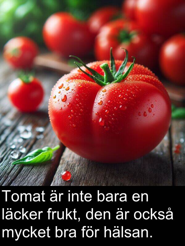 också: Tomat är inte bara en läcker frukt, den är också mycket bra för hälsan.
