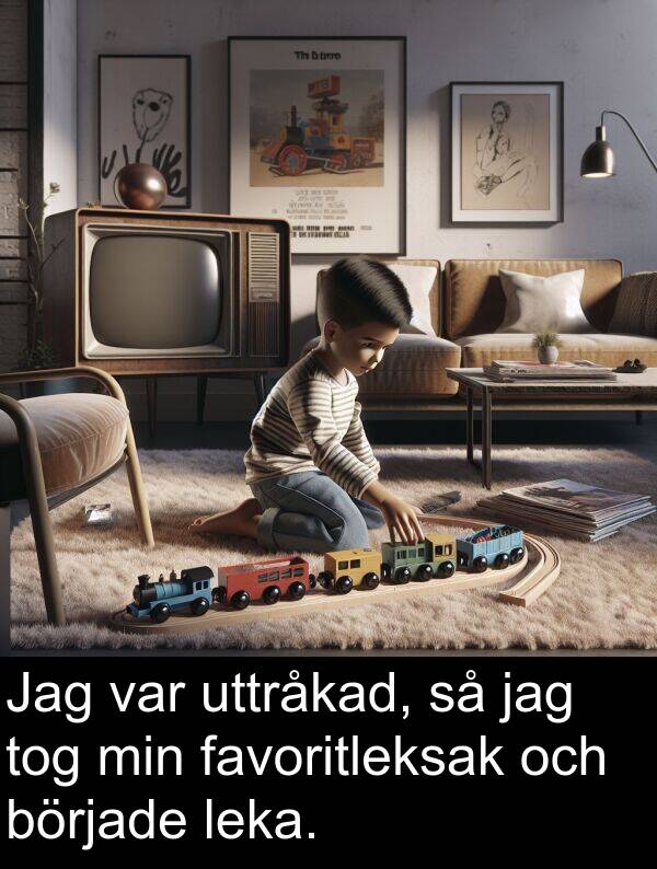 tog: Jag var uttråkad, så jag tog min favoritleksak och började leka.