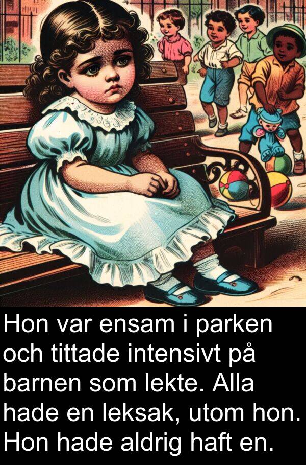 barnen: Hon var ensam i parken och tittade intensivt på barnen som lekte. Alla hade en leksak, utom hon. Hon hade aldrig haft en.
