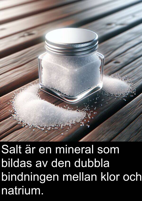 natrium: Salt är en mineral som bildas av den dubbla bindningen mellan klor och natrium.