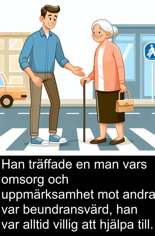 vars: Han träffade en man vars omsorg och uppmärksamhet mot andra var beundransvärd, han var alltid villig att hjälpa till.