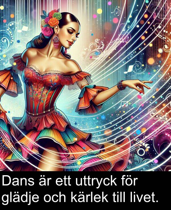 livet: Dans är ett uttryck för glädje och kärlek till livet.