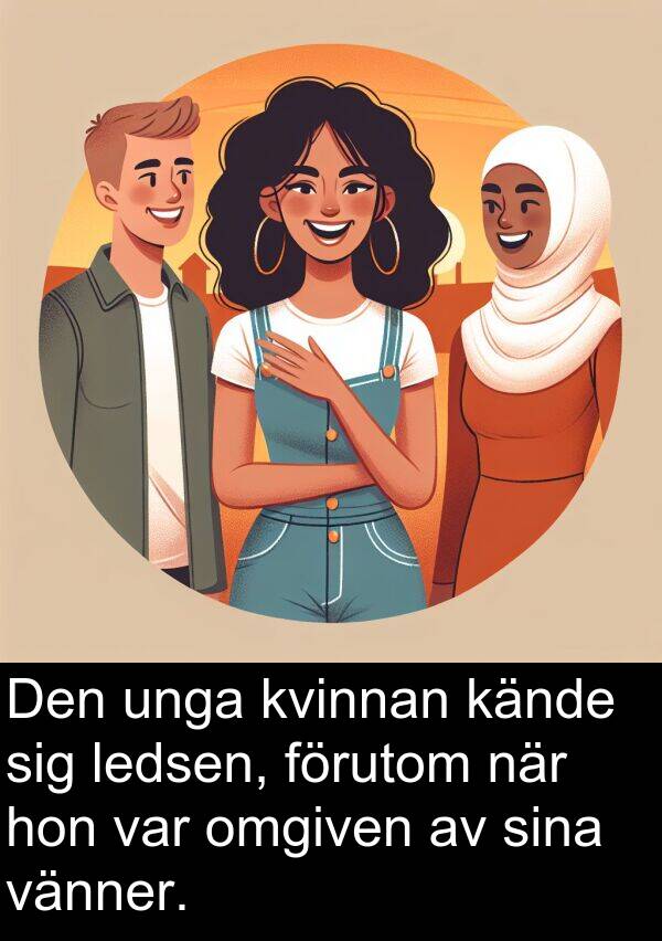 unga: Den unga kvinnan kände sig ledsen, förutom när hon var omgiven av sina vänner.