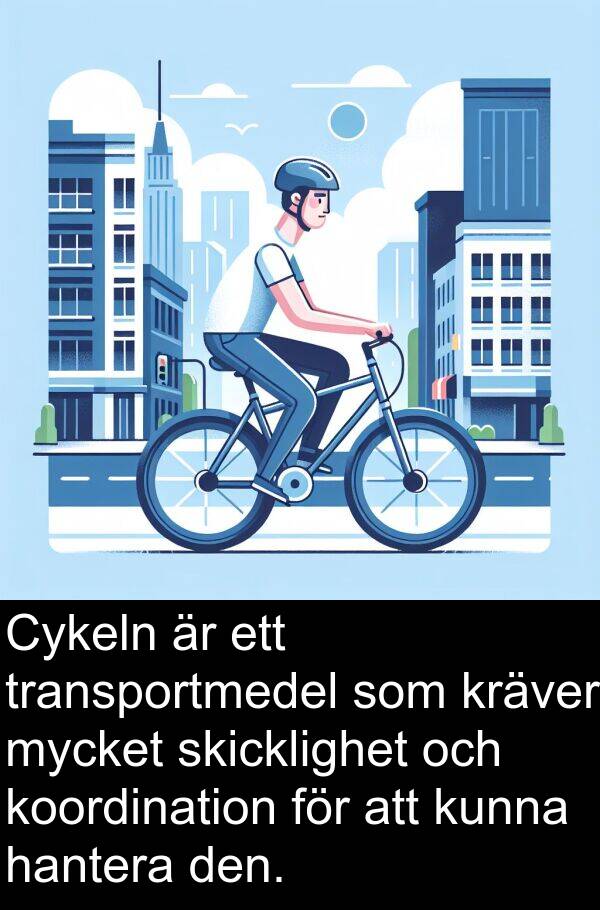 transportmedel: Cykeln är ett transportmedel som kräver mycket skicklighet och koordination för att kunna hantera den.