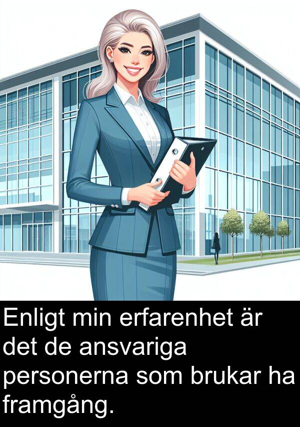 personerna: Enligt min erfarenhet är det de ansvariga personerna som brukar ha framgång.